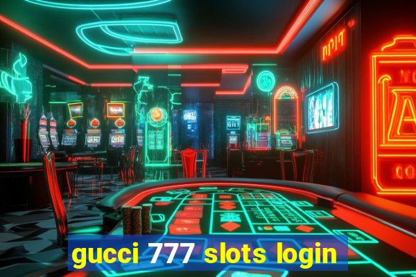 gucci 777 slots login